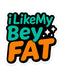 I like My Bey Fat Sticker